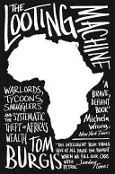 Lúpežná mašinéria - Vojnoví lordi, magnáti, pašeráci a systematické rozkrádanie afrického bohatstva - Looting Machine - Warlords, Tycoons, Smugglers and the Systematic Theft of Africa's Wealth