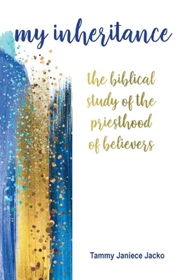 Moje dedičstvo: Dedičstvo: biblická štúdia o kňazstve veriacich - My Inheritance: The Biblical Study of the Priesthood of Believers