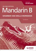 Mandarínčina B pre diplom Ib Gramatika a cvičebnica zručností - Mandarin B for the Ib Diploma Grammar and Skills Workbook