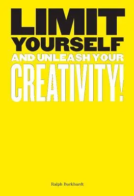 Obmedzte sa: (Kreatívne, dizajn, myslenie) - Limit Yourself: And Unleash Your Creativity (Creative, Design, Thinking)