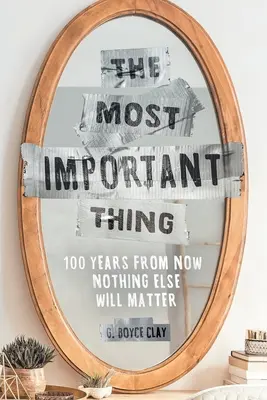 Najdôležitejšia vec: Za 100 rokov už na ničom inom nebude záležať - The Most Important Thing: 100 Years from Now Nothing Else Will Matter
