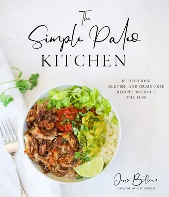Jednoduchá paleo kuchyňa: 60 chutných bezlepkových a bezobilných receptov bez zbytočného rozruchu - The Simple Paleo Kitchen: 60 Delicious Gluten- And Grain-Free Recipes Without the Fuss