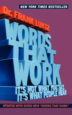 Slová, ktoré fungujú: Nie je dôležité, čo hovoríte, ale čo ľudia počujú - Words That Work: It's Not What You Say, It's What People Hear