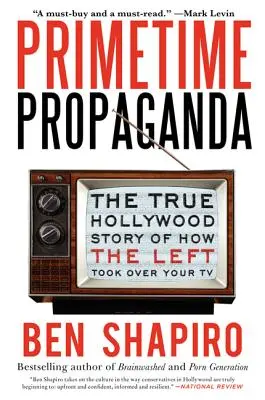 Propaganda v hlavnom vysielacom čase: Pravdivý hollywoodsky príbeh o tom, ako ľavica ovládla vašu televíziu - Primetime Propaganda: The True Hollywood Story of How the Left Took Over Your TV