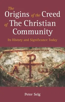 Pôvod vierovyznania kresťanského spoločenstva: Jeho história a význam v súčasnosti - The Origins of the Creed of the Christian Community: Its History and Significance Today