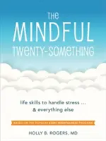 Rozumný dvadsiatnik: Životné zručnosti na zvládanie stresu... a všetkého ostatného - The Mindful Twenty-Something: Life Skills to Handle Stress...and Everything Else
