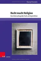 Recht Macht Religion: Eine Untersuchung Über Taufe Und Asylverfahren - Recht Macht Religion: Eine Untersuchung Uber Taufe Und Asylverfahren