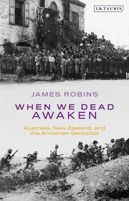 Keď sa my mŕtvi prebudíme: Austrália, Nový Zéland a arménska genocída - When We Dead Awaken: Australia, New Zealand, and the Armenian Genocide