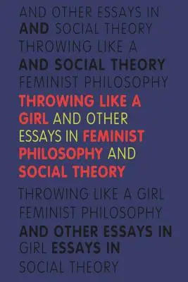 Hádzanie ako dievča: A iné eseje z oblasti feministickej filozofie a sociálnej teórie - Throwing Like a Girl: And Other Essays in Feminist Philosophy and Social Theory