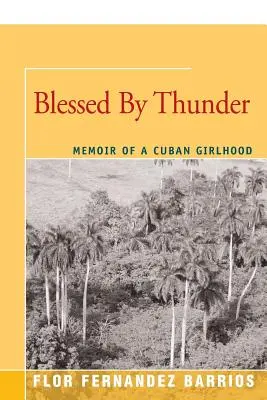 Požehnaný hrom: Memoáre kubánskeho dievčaťa - Blessed by Thunder: Memoir of a Cuban Girlhood
