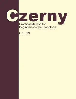 Praktická metóda pre začiatočníkov, op. 599: Klavírna technika - Practical Method for Beginners, Op. 599: Piano Technique