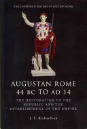 Augustovský Rím 44 pred n. l. až ad 14: Obnovenie republiky a vznik cisárstva - Augustan Rome 44 BC to Ad 14: The Restoration of the Republic and the Establishment of the Empire