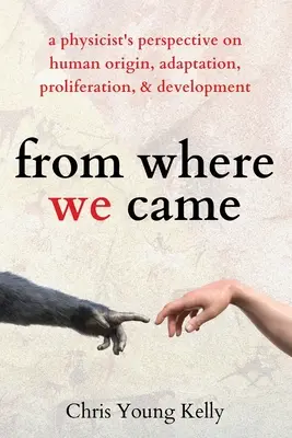 Odkiaľ sme prišli: pohľad fyzika na pôvod, adaptáciu, šírenie a vývoj človeka - from where we came: a physicist's perspective on human origin, adaptation, proliferation, and development