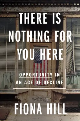 Tu nie je nič pre vás: V dvadsiatom prvom storočí hľadáme príležitosti - There Is Nothing for You Here: Finding Opportunity in the Twenty-First Century