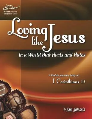 Sladšie ako čokoláda: Milovať ako Ježiš vo svete, ktorý bolí a nenávidí - flexibilné induktívne štúdium 1 Kor 13 - Sweeter Than Chocolate(r) Loving Like Jesus in a World That Hurts and Hates-A Flexible Inductive Study of 1 Corinthians 13