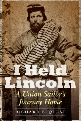 I Held Lincoln: Cesta námorníka z Únie domov - I Held Lincoln: A Union Sailor's Journey Home