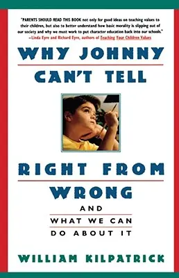 Prečo Johnny nevie rozlíšiť dobro od zla: A čo s tým môžeme urobiť? - Why Johnny Can't Tell Right from Wrong: And What We Can Do about It