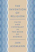 Vynález náboženstva: Viera a zmluva v knihe Exodus - The Invention of Religion: Faith and Covenant in the Book of Exodus