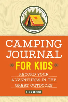 Kempingový denník pre deti: Žurnál pre deti a mládež: Zaznamenávajte si dobrodružstvá v prírode - Camping Journal for Kids: Record Your Adventures in the Great Outdoors