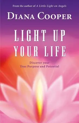 Rozsvieť svoj život: Objavte svoj skutočný účel a potenciál - Light Up Your Life: Discover Your True Purpose and Potential