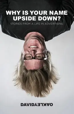 Prečo je tvoje meno hore nohami?: Príbehy zo života v reklame - Why is Your Name Upside Down?: Stories from a Life in Advertising