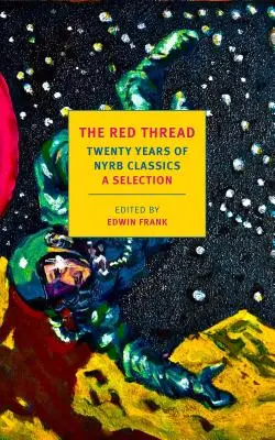 Červená niť: Dvadsať rokov klasiky Nyrb: A Selection: A Selection - The Red Thread: Twenty Years of Nyrb Classics: A Selection