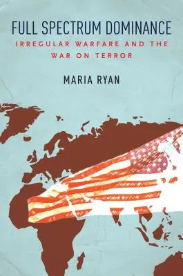 Dominancia celého spektra: Nepravidelná vojna a vojna proti terorizmu - Full Spectrum Dominance: Irregular Warfare and the War on Terror