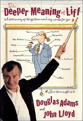 Hlbší význam slova Liff: Slovník vecí, pre ktoré ešte neexistujú slová - ale mali by existovať - The Deeper Meaning of Liff: A Dictionary of Things There Aren't Any Words for Yet--But There Ought to Be