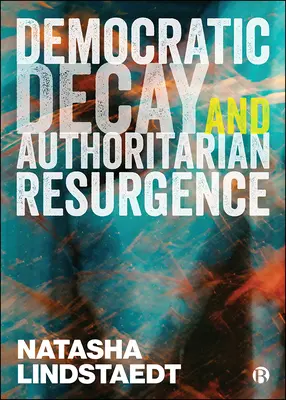 Rozklad demokracie a obrodenie autoritárstva - Democratic Decay and Authoritarian Resurgence