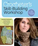 Háčkovacia dielňa na budovanie zručností: Základné techniky, ako sa stať všestrannejším a odvážnejším háčkovačom - The Crocheter's Skill-Building Workshop: Essential Techniques for Becoming a More Versatile, Adventurous Crocheter