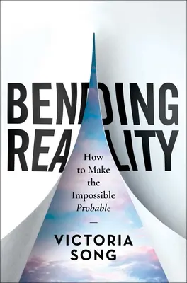 Ohýbanie reality: Ako urobiť nemožné pravdepodobným - Bending Reality: How to Make the Impossible Probable
