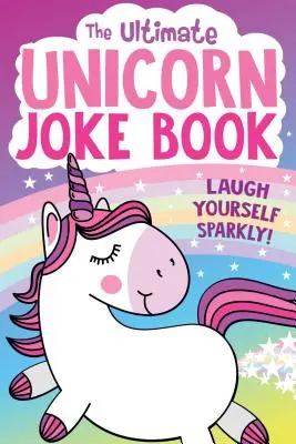 Kniha vtipov o jednorožcoch - The Ultimate Unicorn Joke Book