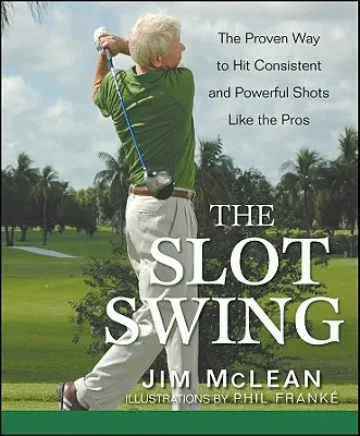 The Slot Swing (Hojdačka na automatoch): Osvedčený spôsob, ako strieľať konzistentne a silno ako profesionáli - The Slot Swing: The Proven Way to Hit Consistent and Powerful Shots Like the Pros
