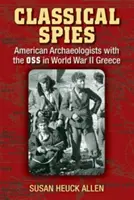 Klasickí špióni: Americkí archeológovia s OSS v Grécku počas druhej svetovej vojny - Classical Spies: American Archaeologists with the OSS in World War II Greece