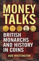 Peniaze hovoria: Britskí monarchovia a história v minciach - Money Talks: British Monarchs and History in Coins