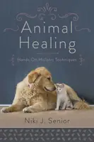 Liečenie zvierat: Hands-On Holistic Techniques - Animal Healing: Hands-On Holistic Techniques