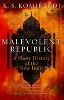 Zlomyseľná republika: Krátke dejiny Novej Indie - Malevolent Republic: A Short History of the New India