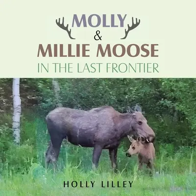 Molly a Millie Moose v poslednej hranici - Molly & Millie Moose in the Last Frontier