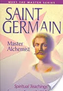 Saint Germain - majster alchymista: Duchovné učenie vznešeného majstra - Saint Germain--Master Alchemist: Spiritual Teachings from an Ascended Master