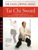 Tajči meč klasický štýl jang: Čchi-kung: kompletná forma, čchi-kung a aplikácie - Tai Chi Sword Classical Yang Style: The Complete Form, Qigong, and Applications