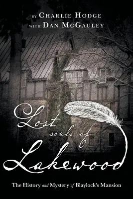 Stratené duše z Lakewoodu: Blaylockovho sídla v Lakewoode: História a záhady - Lost Souls of Lakewood: The History and Mystery of Blaylock Mansion