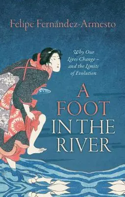 Noha v rieke: Prečo sa naše životy menia - a hranice evolúcie - A Foot in the River: Why Our Lives Change -- And the Limits of Evolution