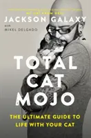 Total Cat Mojo: Vydanie knihy: Mojo Mojo: Dokonalý sprievodca životom s mačkou (The Ultimate Guide to Life with Your Cat) - Total Cat Mojo: The Ultimate Guide to Life with Your Cat