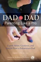 Otec otcovi: Rodičovstvo ako profesionál - Dad to Dad: Parenting Like a Pro