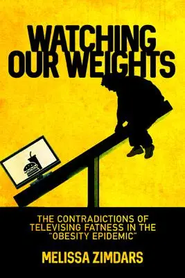Sledovanie našich váh: „The Contradictions of Televisioning Fatness in the obesity Epidemic“ (Rozpory televízneho zobrazovania tučnosti v epidémii obezity)“ - Watching Our Weights: The Contradictions of Televising Fatness in the obesity Epidemic