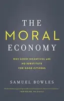 Morálna ekonomika: Prečo dobré stimuly nenahradia dobrých občanov - The Moral Economy: Why Good Incentives Are No Substitute for Good Citizens