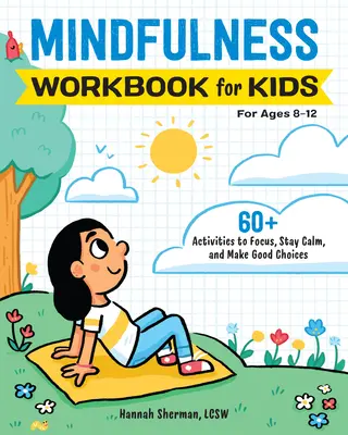Mindfulness Workbook for Kids: 60+ aktivít na sústredenie, zachovanie pokoja a správne rozhodnutia - Mindfulness Workbook for Kids: 60+ Activities to Focus, Stay Calm, and Make Good Choices
