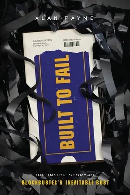 Built to Fail: Príbeh o nevyhnutnom krachu spoločnosti Blockbuster - Built to Fail: The Inside Story of Blockbuster's Inevitable Bust