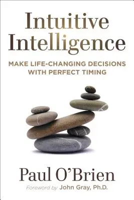 Intuitívna inteligencia: Intuitívna intuícia: Robte rozhodnutia, ktoré zmenia váš život, s dokonalým načasovaním - Intuitive Intelligence: Make Life-Changing Decisions with Perfect Timing
