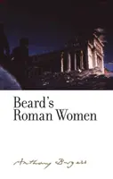 Beardove rímske ženy: Anthony Burgess - Beard's Roman Women: By Anthony Burgess